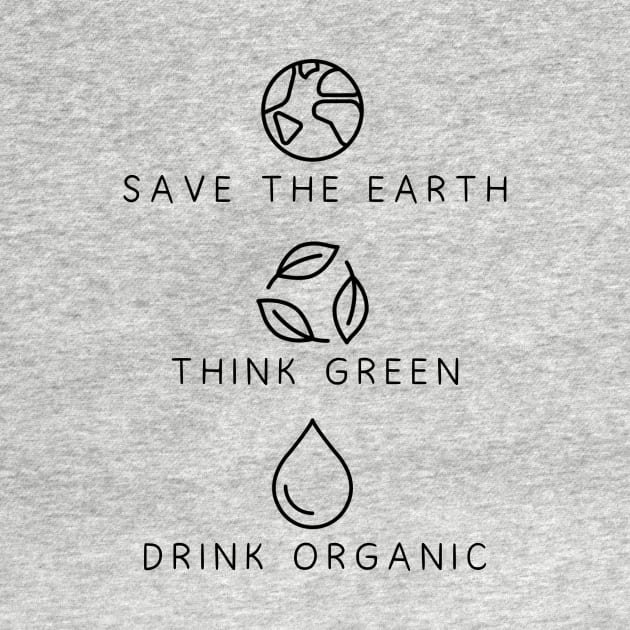 Save the earth, Think green, Drink organic environmental by Maha-H